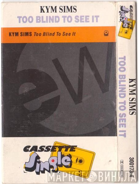  Kym Sims  - Too Blind To See It