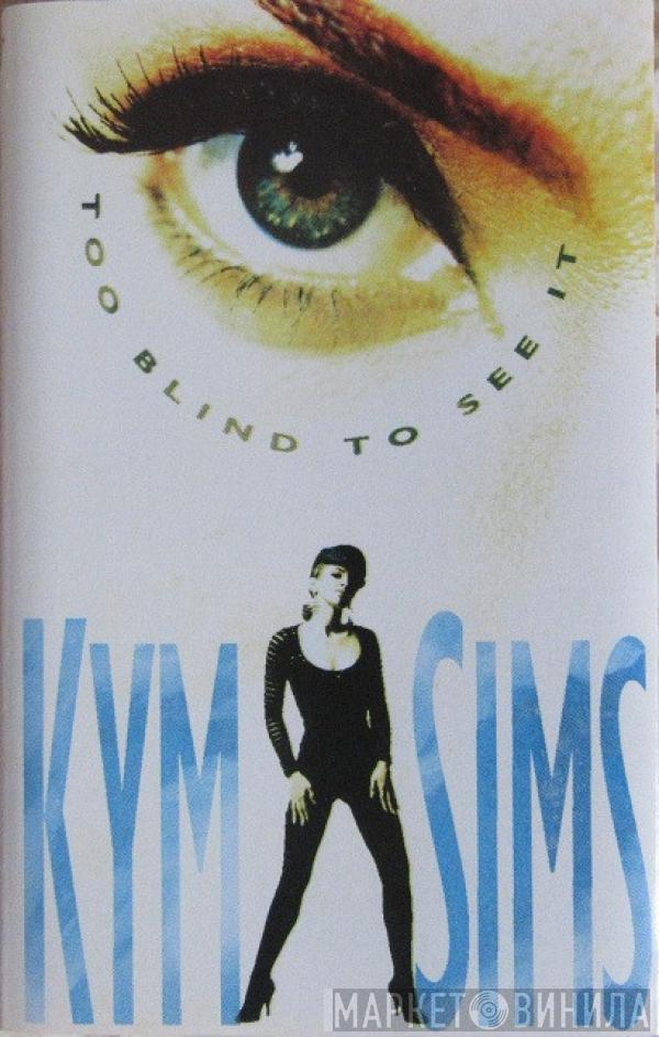  Kym Sims  - Too Blind To See It