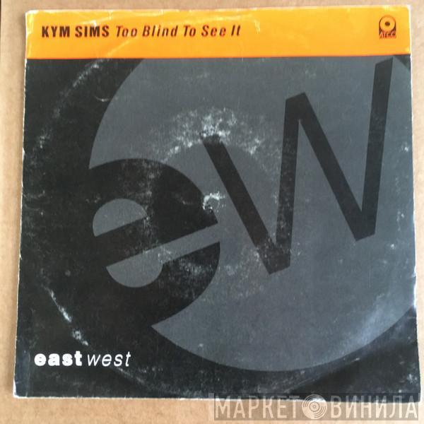  Kym Sims  - Too Blind To See It