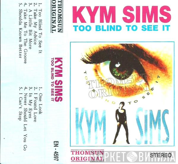  Kym Sims  - Too Blind To See It