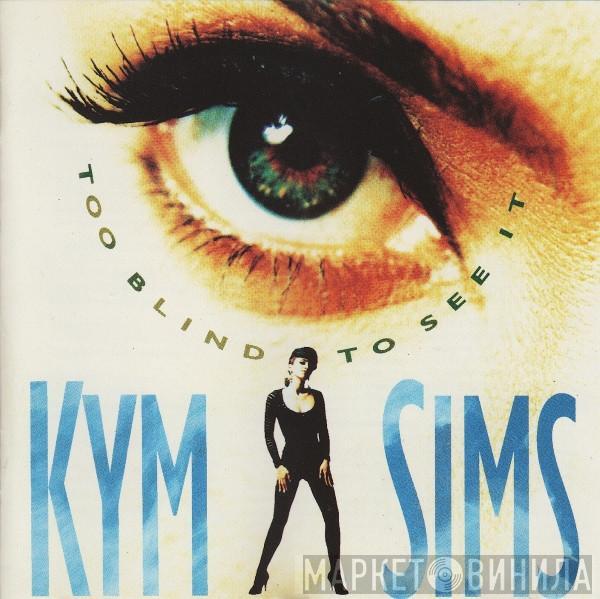 Kym Sims - Too Blind To See It