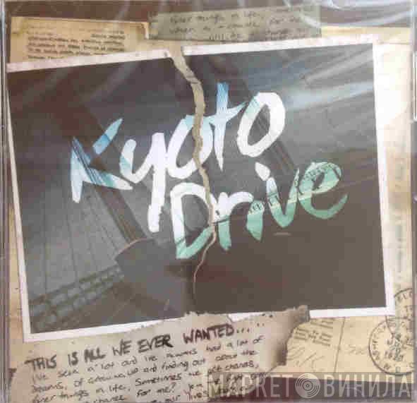 Kyoto Drive - This Is All We Ever Wanted