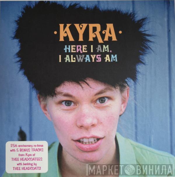 Kyra - Here I Am, I Always Am