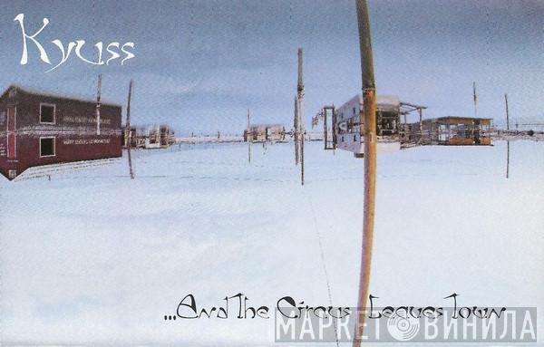  Kyuss  - ...And The Circus Leaves Town
