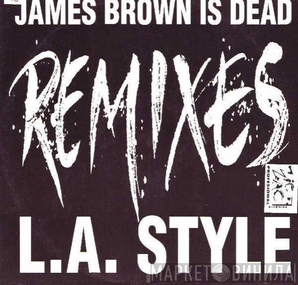  L.A. Style  - James Brown Is Dead (Remixes)