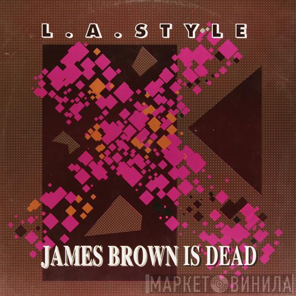 L.A. Style - James Brown Is Dead