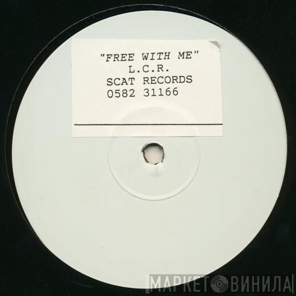 L.C.R. - Free With Me