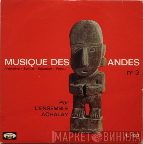 L'Ensemble Achalay - Musique Des Andes - N°3 Argentine Bolivie Equateur Perou