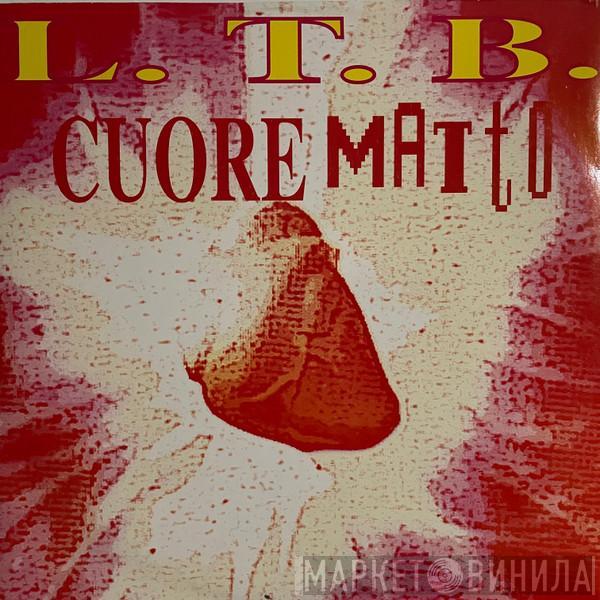 L.T.B.  - Cuore Matto