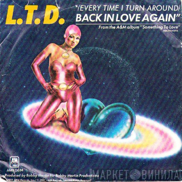  L.T.D.  - (Every Time I Turn Around) Back In Love Again