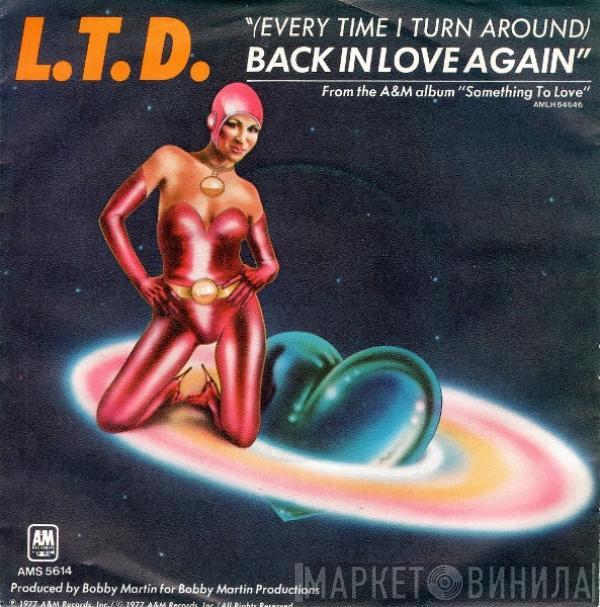  L.T.D.  - (Every Time I Turn Around) Back In Love Again