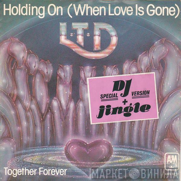  L.T.D.  - Holding On (When Love Is Gone)