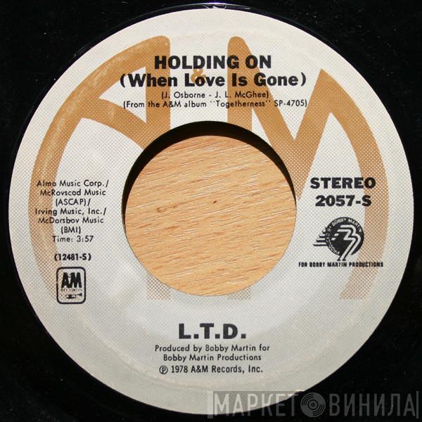  L.T.D.  - Holding On (When Love Is Gone)