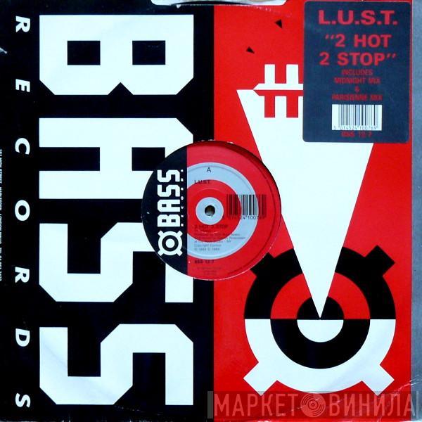  L.U.S.T.  - 2 Hot 2 Stop