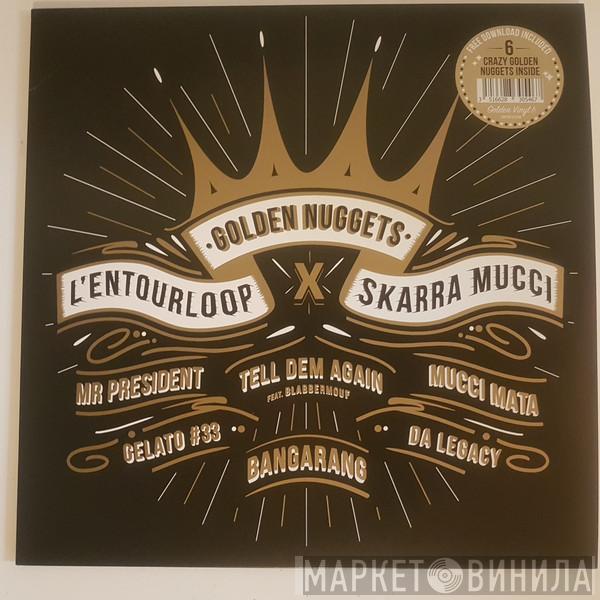 L'entourLoOp, Skarra Mucci - Golden Nuggets