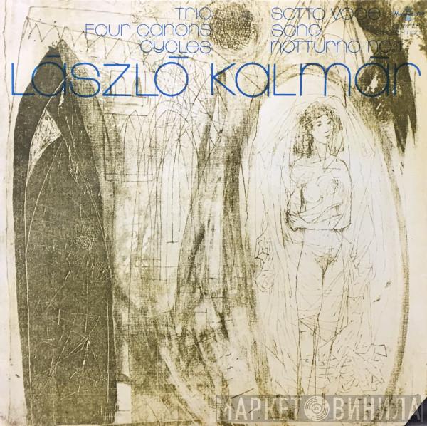 László Kalmár - Trio / Four Canons / Cycles / Sotto Voce / Song / Notturno No. 1