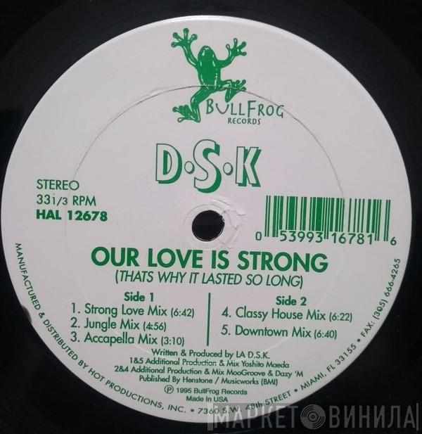 LA D.S.K. - Our Love Is Strong (Thats Why It Lasted So Long)