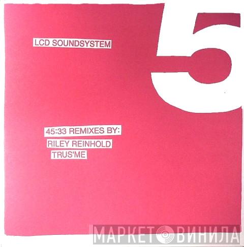 LCD Soundsystem  - 45:33 Remixes By: Riley Reinhold, Trus'me