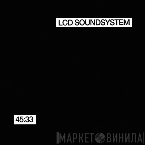 LCD Soundsystem - 45:33