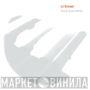 LJ Kruzer - This Is How I Write
