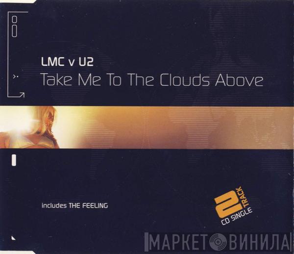 LMC, U2 - Take Me To The Clouds Above