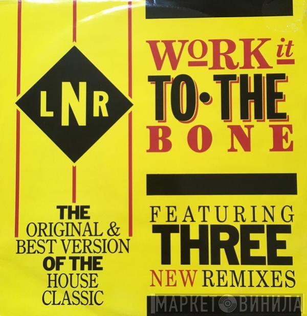 LNR - Work It To The Bone