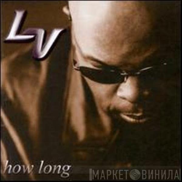 LV - How Long