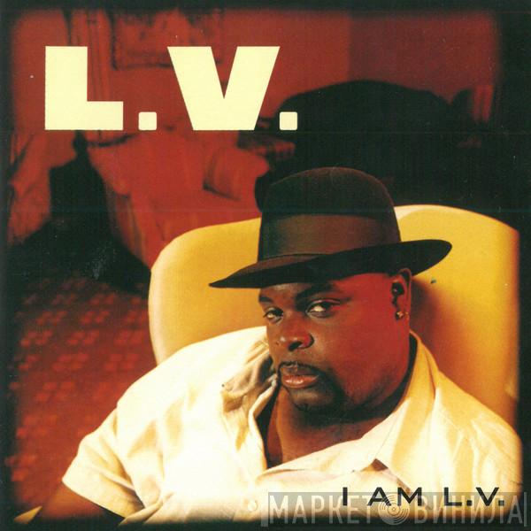  LV  - I Am L.V.