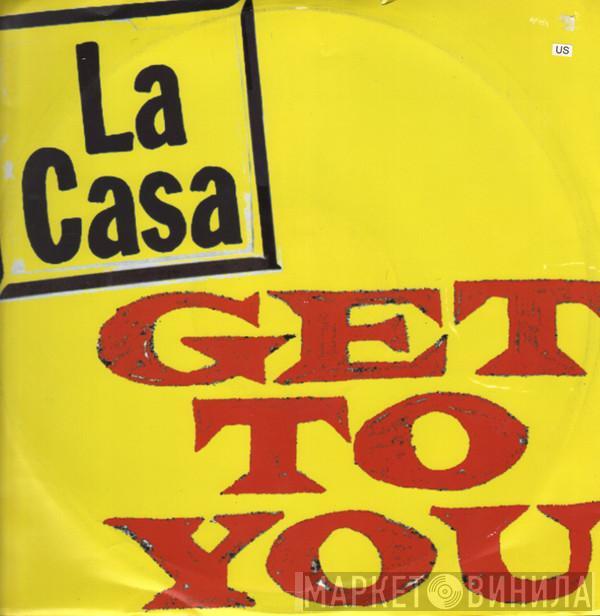 La Casa  - Get To You