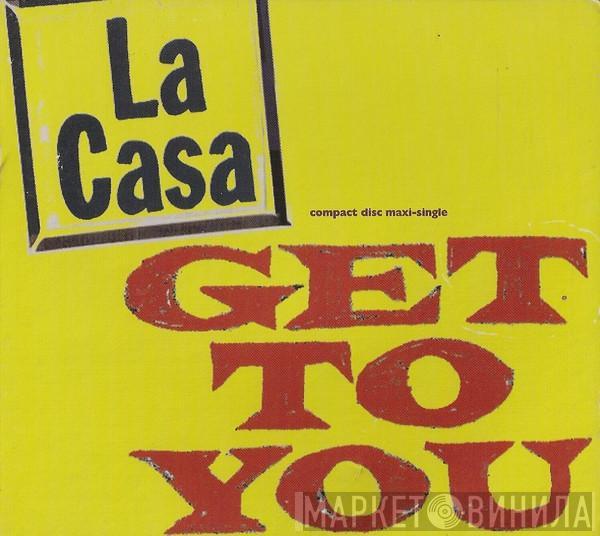  La Casa   - Get To You