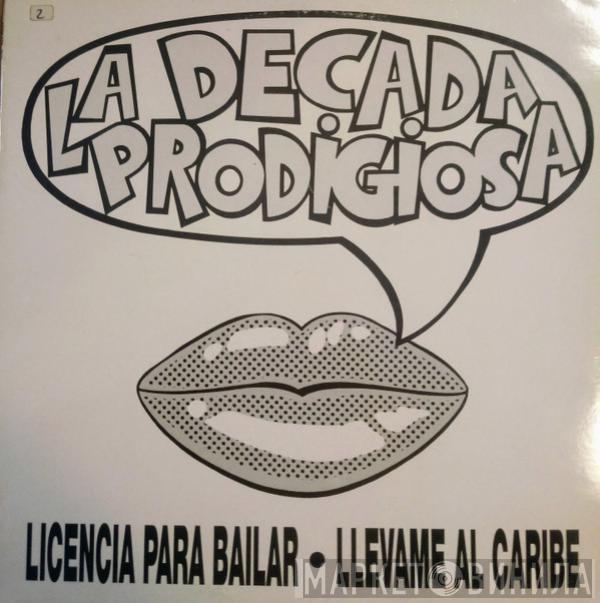 La Década Prodigiosa - Licencia Para Bailar / Llevame Al Caribe