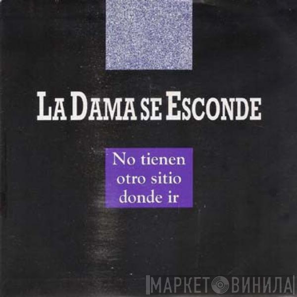 La Dama Se Esconde - No Tienen Otro Sitio Donde Ir