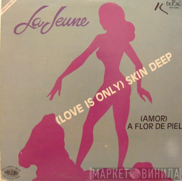 La Jeune - (Love Is Only) Skin Deep = (Amor) A Flor De Piel