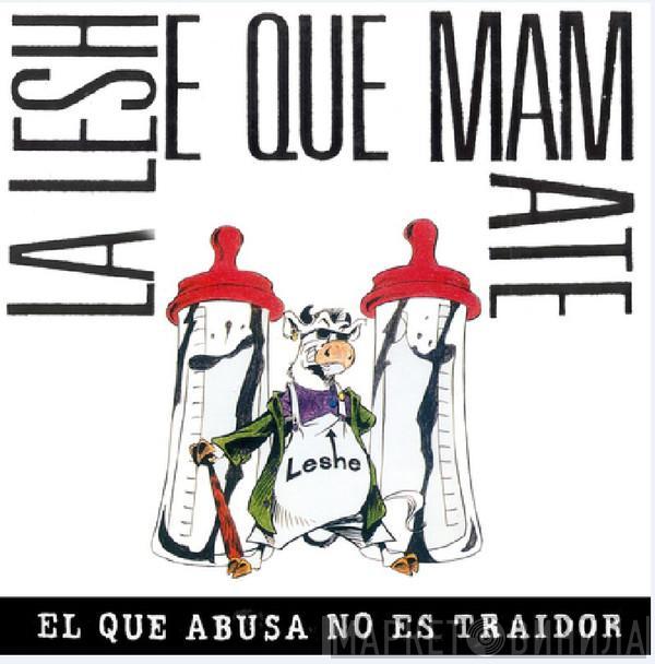 La Leshe Que Mamate - El Que Abusa No Es Traidor