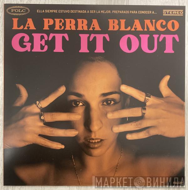 La Perra Blanco - Get It Out