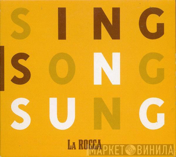 La Rocca  - Sing Song Sung