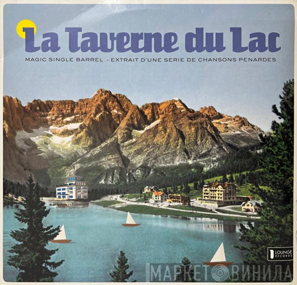 La Taverne Du Lac - Magic Single Barrel - Extrait D'Une Serie De Chansons Penardes