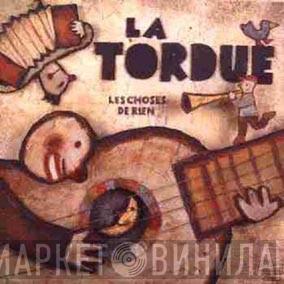 La Tordue - Les Choses De Rien