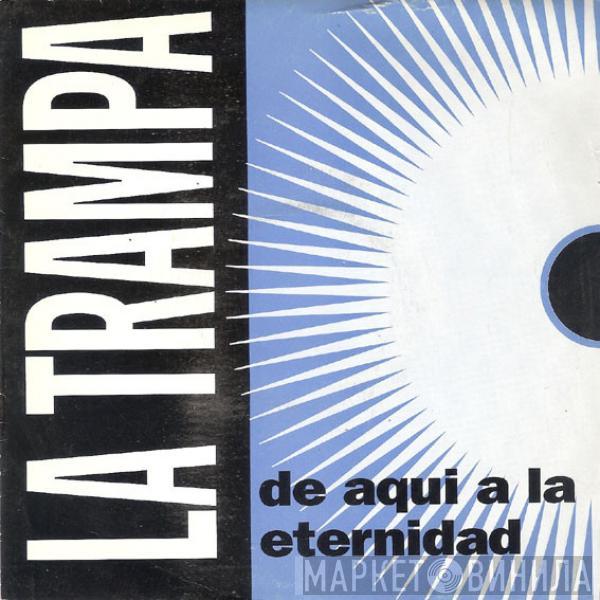 La Trampa - De Aquí A La Eternidad