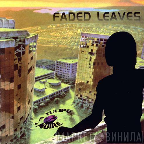 La Tulipe Noire - Faded Leaves