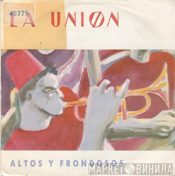 La Unión - Altos Y Frondosos