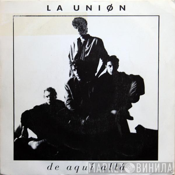 La Unión - De Aquí Allá