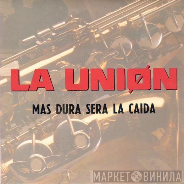 La Unión - Mas Dura Será La Caida