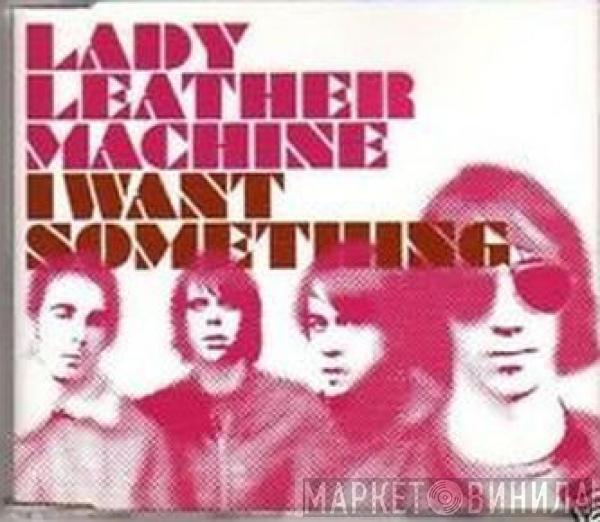 Lady Leather Machine - I Want Something