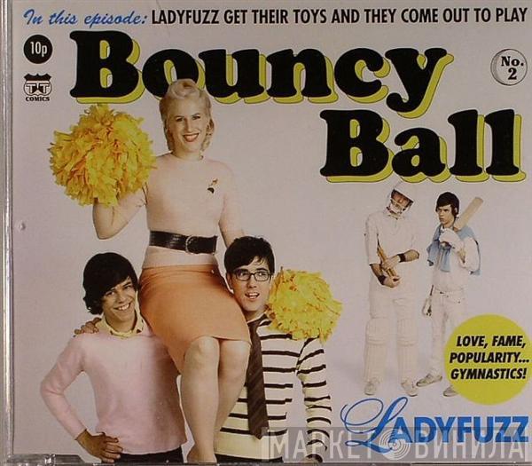 Ladyfuzz - Bouncy Ball