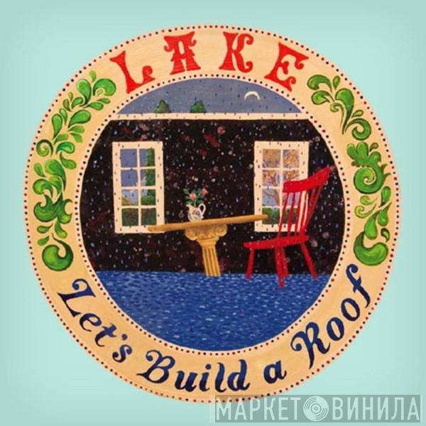 Lake  - Let's Build A Roof