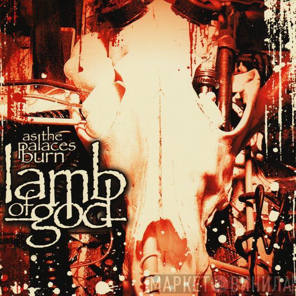 Lamb Of God - As The Palaces Burn