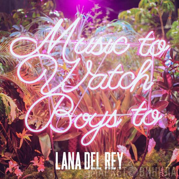  Lana Del Rey  - Music To Watch Boys To
