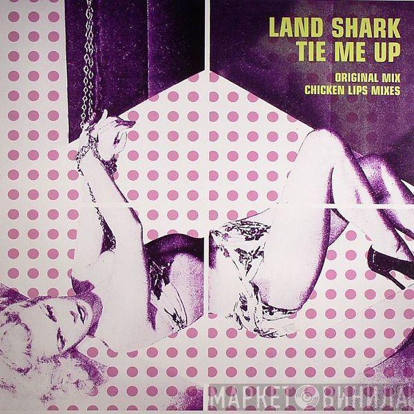  Land Shark  - Tie Me Up