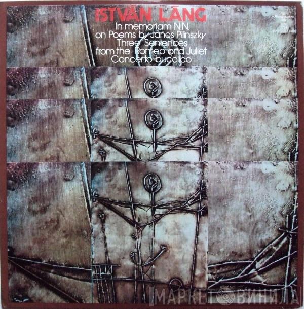 Lang István - In Memoriam N.N. On Poems By János Pilinszky / Three Sentences From The Romeo And Juliet / Concerto Bucolico